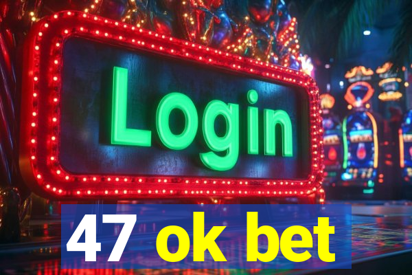 47 ok bet